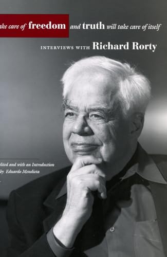 Take Care of Freedom and Truth Will Take Care of Itself: Interviews with Richard Rorty (Cultural Memory in the Present)