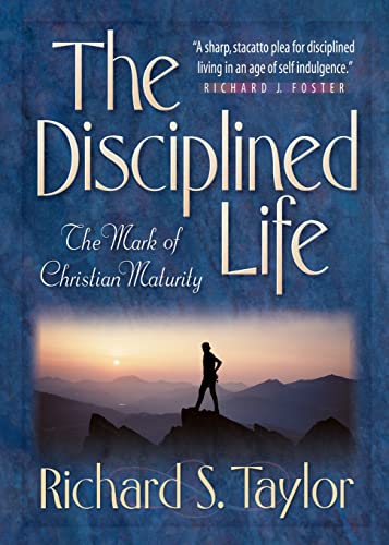 Disciplined Life, The: The Mark of Christian Maturity