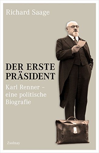 Der erste Präsident: Karl Renner - eine politische Biografie von Paul Zsolnay Verlag