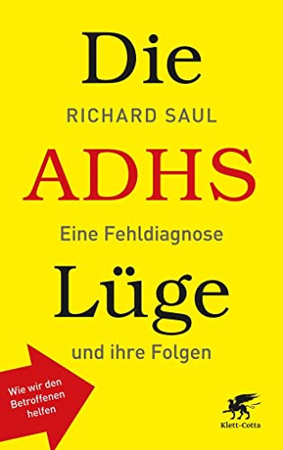 Die ADHS-Lüge: Eine Fehldiagnose und ihre Folgen - Wie wir den Betroffenen helfen von Klett-Cotta Verlag