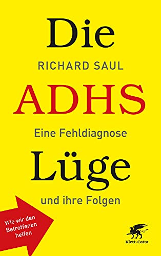 Die ADHS-Lüge: Eine Fehldiagnose und ihre Folgen - Wie wir den Betroffenen helfen von Klett-Cotta Verlag