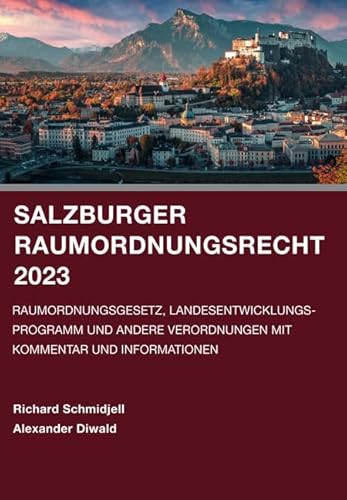 Salzburger Raumordnungsrecht 2023: Raumordnungsgesetz, Landesentwicklungsprogramm und andere Verordnungen mit Kommentar und Informationen von LIT Verlag