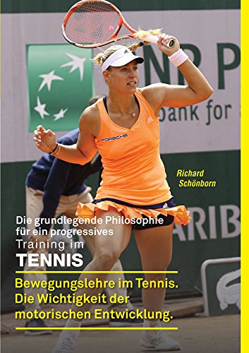 Die grundlegende Philosophie für ein progressives Training im Tennis: Bewegungslehre im Tennis. Die Wichtigkeit der motorischen Entwicklung.