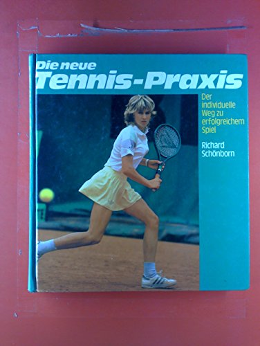 Die neue Tennis- Praxis. Der individuelle Weg zu erfolgreichem Spiel.