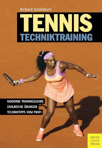 Tennis Techniktraining: Moderne Trainingslehre - Zahlreiche Übungen - Techniktipps vom Profi von Meyer + Meyer Fachverlag