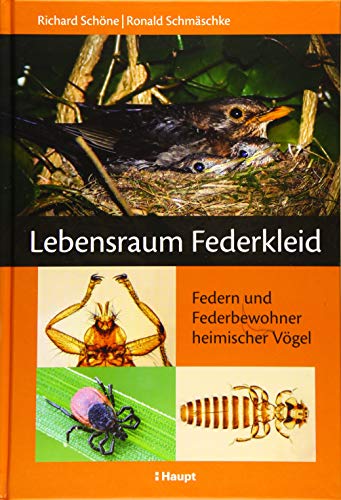 Lebensraum Federkleid: Federn und Federbewohner heimischer Vögel von Haupt