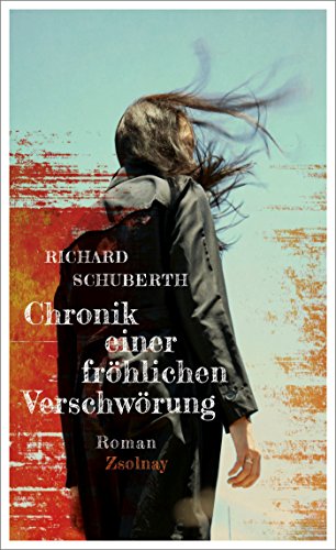 Chronik einer fröhlichen Verschwörung: Roman von Paul Zsolnay Verlag
