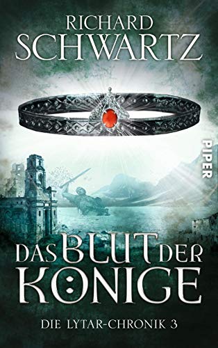 Das Blut der Könige (Die Lytar-Chronik 3): Die Lytar-Chronik 3 von Piper Verlag GmbH