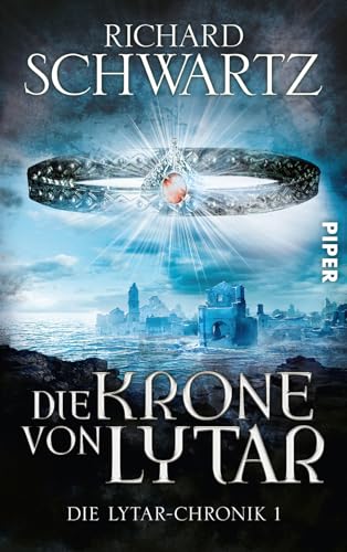 Die Krone von Lytar (Die Lytar-Chronik 1): Die Lytar-Chronik 1 von PIPER