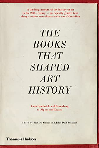 The Books that Shaped Art History: From Gombrich and Greenberg to Alpers and Krauss von Thames & Hudson