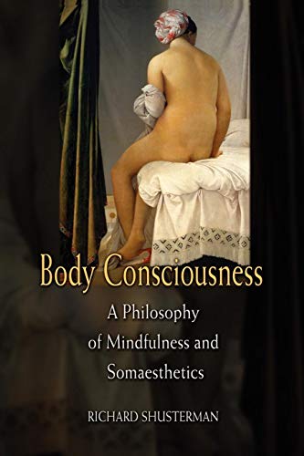 Body Consciousness: A Philosophy Of Mindfulness And Somaesthetics von Cambridge University Press