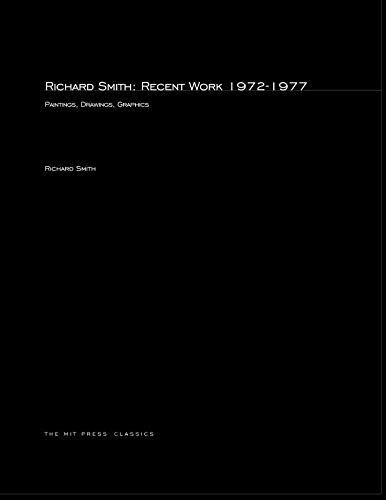 Richard Smith: Recent Work 1972–1977: Recent Work, 1972-77 (Mit Press) von MIT Press