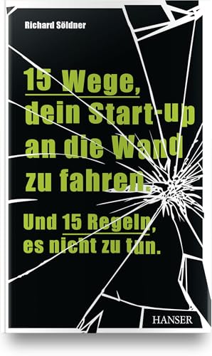 15 Wege, dein Start-up an die Wand zu fahren. Und 15 Regeln, es nicht zu tun von Hanser Fachbuchverlag