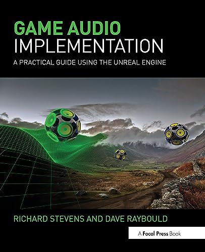 Game Audio Implementation: A Practical Guide Using the Unreal Engine von Routledge