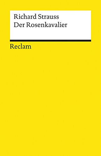 Der Rosenkavalier: Komödie für Musik in drei Aufzügen von Hugo von Hofmannsthal. Textausgabe (Reclams Universal-Bibliothek)