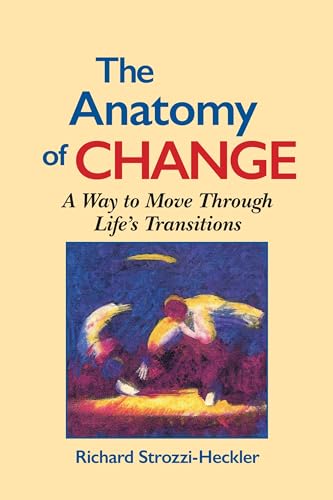The Anatomy of Change - A Way to Move Through Life's Transitions von North Atlantic Books