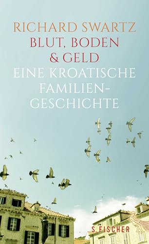 Blut, Boden & Geld – Eine kroatische Familiengeschichte von S.Fischer Verlag GmbH