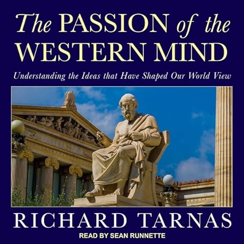 The Passion of the Western Mind: Understanding the Ideas that Have Shaped Our World View