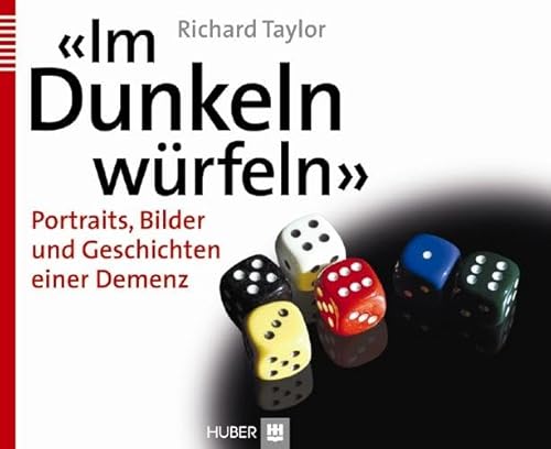 'Im Dunkeln würfeln': Portraits, Bilder und Geschichten einer Demenz von HOGREFE (VORM. VERLAG HANS HUBER )