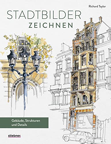 Stadtbilder zeichnen.: Gebäude, Strukturen, Details. Zeichenbuch fürs Architektur zeichnen mit Atmosphäre. Gebäude zeichnen leicht gemacht mit ... Materialkunde und vielen Inspirationsbildern. von Stiebner Verlag