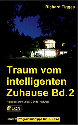 Traum vom intelligenten Zuhause - Band 2: Programmier-Ratgeber für LCN Pro von Books on Demand