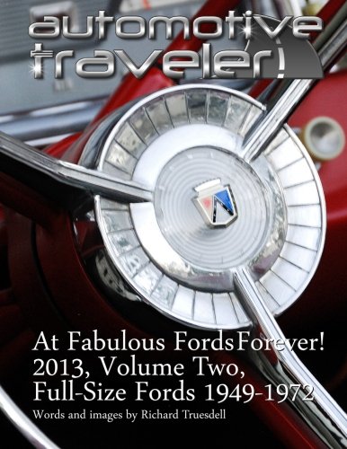 Automotive Traveler: At Fabulous Fords Forever! 2013, Volume Two: Full-Size Fords 1949-1972 von CreateSpace Independent Publishing Platform