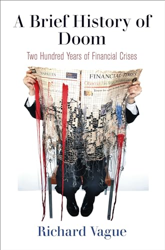 A Brief History of Doom: Two Hundred Years of Financial Crises (Haney Foundation) von University of Pennsylvania Press