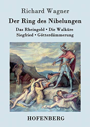 Der Ring des Nibelungen: Das Rheingold / Die Walküre / Siegfried / Götterdämmerung (Vollständiges Textbuch)