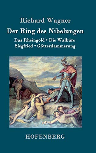Der Ring des Nibelungen: Das Rheingold / Die Walküre / Siegfried / Götterdämmerung (Vollständiges Textbuch)