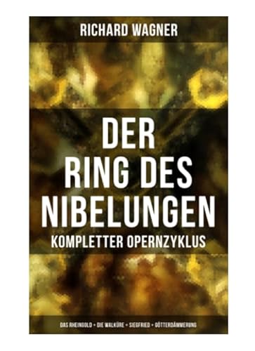 Der Ring des Nibelungen: Kompletter Opernzyklus (Das Rheingold + Die Walküre + Siegfried + Götterdämmerung)