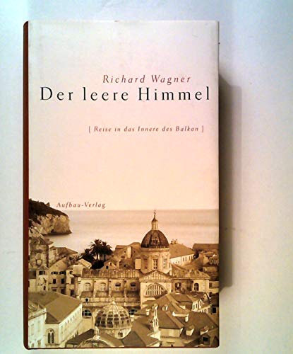 Der leere Himmel: Reise in das Innere des Balkan