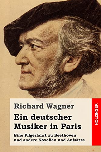 Ein deutscher Musiker in Paris: Eine Pilgerfahrt zu Beethoven und andere Novellen und Aufsätze