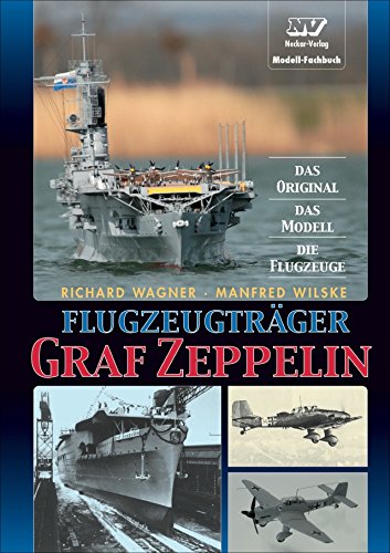 Flugzeugträger Graf Zeppelin: Das Original, Das Modell, Die Flugzeuge Flugzeugträger Graf Zeppelin: Das Original, Das Modell, Die Flugzeuge
