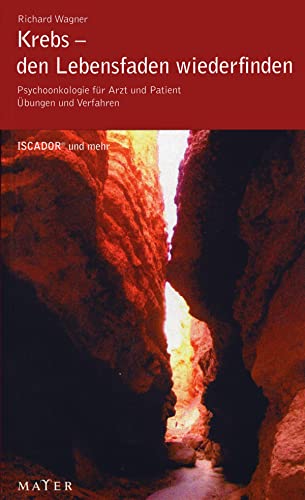 Krebs – den Lebensfaden wiederfinden: Psychoonkologie für Arzt und Patient. Übungen und Verfahren. ISCADOR® und mehr.