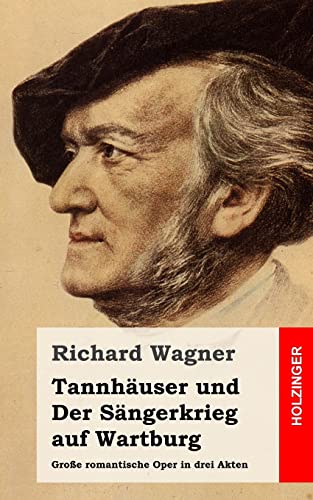 Tannhäuser und Der Sängerkrieg auf Wartburg: Große romantische Oper in drei Akten von Createspace Independent Publishing Platform