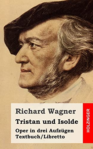 Tristan und Isolde: Oper in drei Aufzügen. Textbuch – Libretto von CREATESPACE