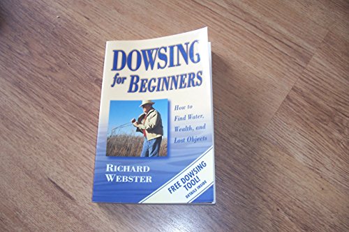 Dowsing for Beginners: The Art of Discovering Water, Treasure, Gold, Oil, Artifacts: How to Find Water, Wealth & Lost Objects (Llewellyn's Beginners Series)