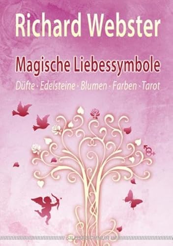 Magische Liebessymbole: Düfte, Edelsteine, Blumen, Farben und Tarot von Silberschnur