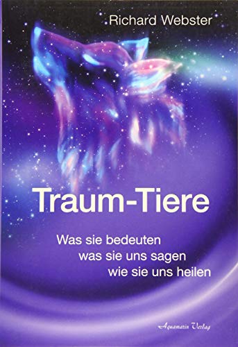 Traum-Tiere: Was sie bedeuten, was sie uns sagen, wie sie uns heilen Traum-Tiere: Was sie bedeuten, was sie uns sagen, wie sie uns heilen