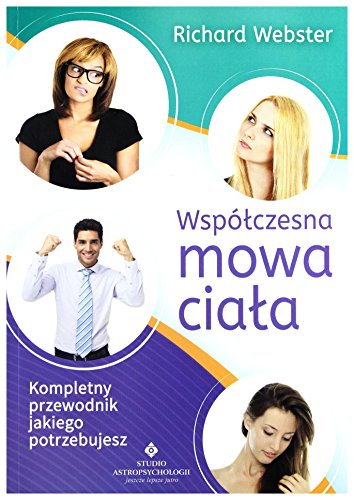 Współczesna mowa ciała: Kompletny przewodnik jakiego potrzebujesz Współczesna mowa ciała: Kompletny przewodnik jakiego potrzebujesz
