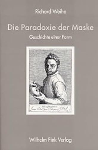 Die Paradoxie der Maske: Geschichte einer Form von Fink (Wilhelm) / Wilhelm Fink Verlag
