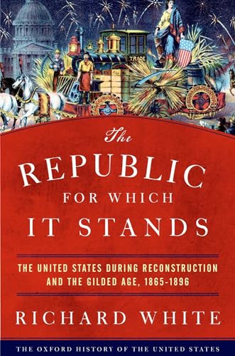 The Republic for Which It Stands: The United States During Reconstruction and the Gilded Age 1865-1896 (The Oxford History of the United States) von OUP USA