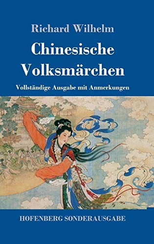 Chinesische Volksmärchen: Vollständige Ausgabe mit Anmerkungen von Hofenberg