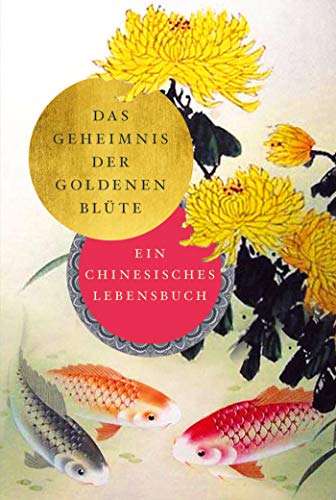 Das Geheimnis der Goldenen Blüte: Ein chinesisches Lebensbuch von NIKOL