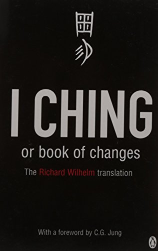 I Ching or Book of Changes: Ancient Chinese wisdom to inspire and enlighten