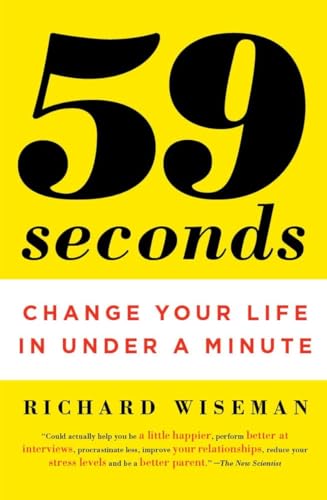 59 Seconds: Change Your Life in Under a Minute 59 Seconds: Change Your Life in Under a Minute