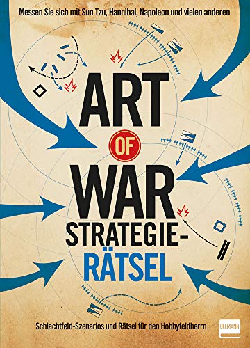 The Art of War - Strategierätsel: Schlachtfeld-Szenarios und Rätsel für den Hobbyfeldherrn