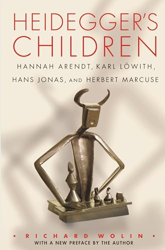 Heidegger`s Children - Hannah Arendt, Karl Löwith, Hans Jonas, and Herbert Marcuse: Hannah Arendt, Karl Löwith, Hans Jonas, and Herbert Marcuse von Princeton University Press