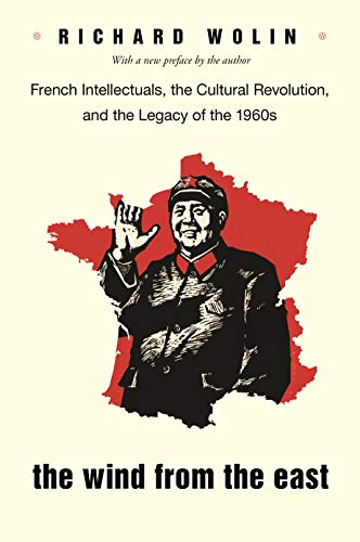 The Wind from the East: French Intellectuals, the Cultural Revolution, and the Legacy of the 1960s - Second Edition von Princeton University Press