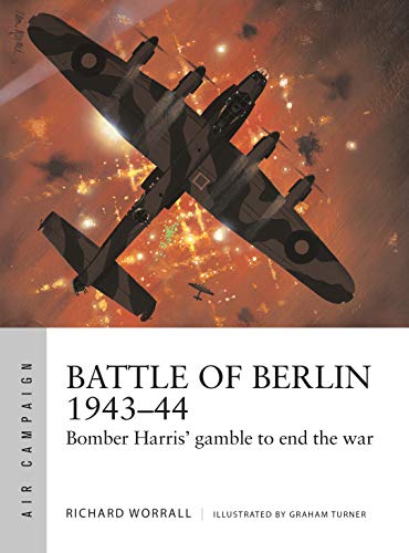 Battle of Berlin 1943–44: Bomber Harris' gamble to end the war (Air Campaign) von Bloomsbury